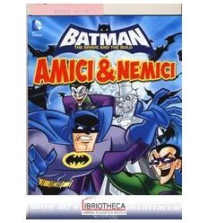 AMICI & NEMICI. BATMAN. CON ADESIVI. EDIZ. ILLUSTRAT