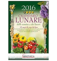 CALENDARIO LUNARE DELLE SEMINE E DEI LAVORI 2016