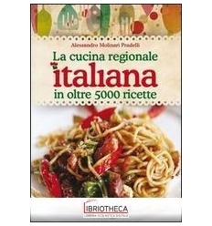 LA CUCINA REGIONALE ITALIANA IN OLTRE 5000 RICETTE