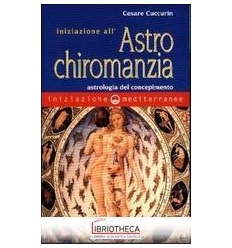 INIZIAZIONE ALL'ASTROCHIROMANZIA. ASTROLOGIA DEL CON