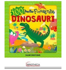 DINOSAURI 100 BELLE FINESTRELLE