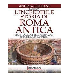 L' INCREDIBILE STORIA DI ROMA ANTICA