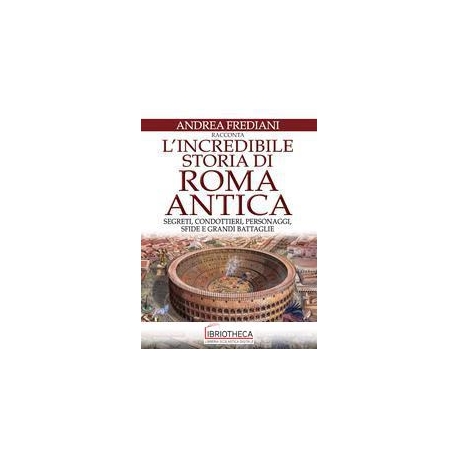 L' INCREDIBILE STORIA DI ROMA ANTICA