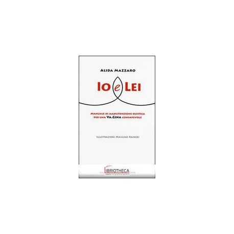 IO E LEI. MANUALE DI MANUTENZIONE OLISTICA PER UNA V