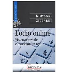 L'ODIO ONLINE. VIOLENZA VERBALE E OSSESSIONI IN RETE