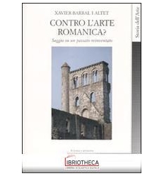 CONTRO L'ARTE ROMANICA? SAGGIO SU UN PASSATO REINVEN