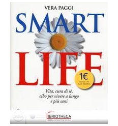 SMART LIFE. VITA CURA DI SÉ CIBO PER VIVERE A LUNGO