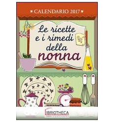 LE RICETTE E I RIMEDI DELLA NONNA - CALENDARIO 2017