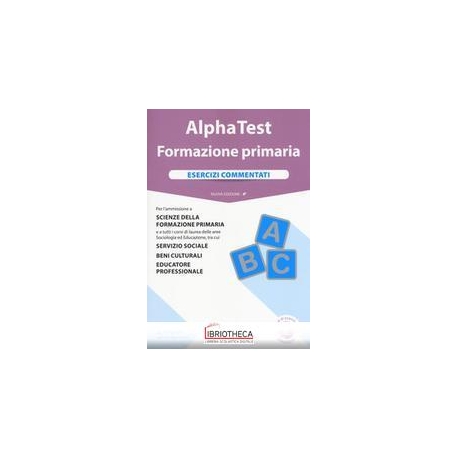 ALPHA TEST FORMAZIONE PRIMARIA ESERCIZI COMMENTATI