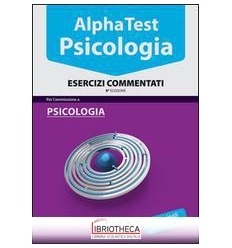 ALPHA TEST. PSICOLOGIA. ESERCIZI COMMENTATI