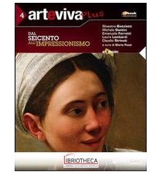 ARTEVIVA PLUS 4 - DAL SEICENTO ALL'IMPRESSIONISMO