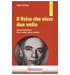 FISICO CHE VISSE DUE VOLTE. I GIORNI STRAORDINARI DI