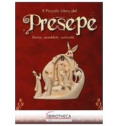 PICCOLO LIBRO DEL PRESEPE. STORIA ANEDDOTI CURIOSITÀ