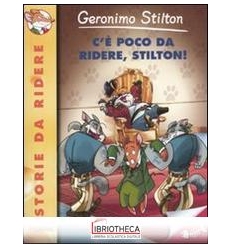 C' POCO DA RIDERE, STILTON! EDIZ. ILLUS