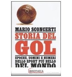 STORIA DEL GOL. EPOCHE, UOMINI E NUMERI