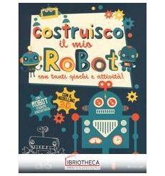 COSTRUISCO IL MIO ROBOT CON TANTI GIOCHI E ATTIVITÀ!