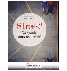 STRESS? NO GRAZIE SONO RESILIENTE!