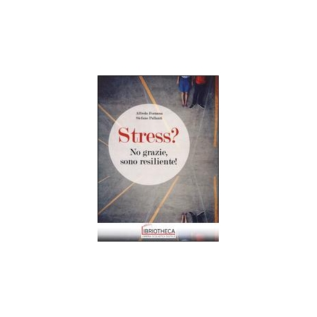 STRESS? NO GRAZIE SONO RESILIENTE!