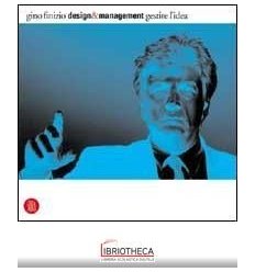 DESIGN E MANAGEMENT. GESTIRE L'IDEA. EDIZ. ILLUSTRAT