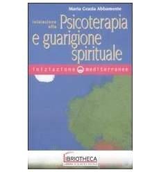 INIZIAZIONE ALLA PSICOTERAPIA E GUARIGIONE SPIRITUAL