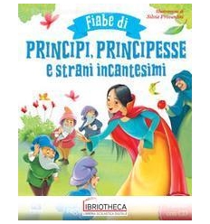 FIABE DI PRINCIPI PRINCIPESSE E STRANI INCANTESIMI