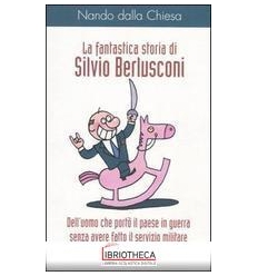 LA FANTASTICA STORIA DI SILVIO BERLUSCON