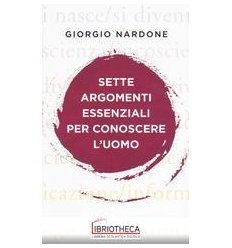 SETTE ARGOMENTI ESSENZIALI PER CONOSCERE L'UOMO