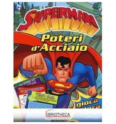 POTERI D'ACCIAIO. SUPERMAN. GIOCA & COLORA. EDIZ. IL