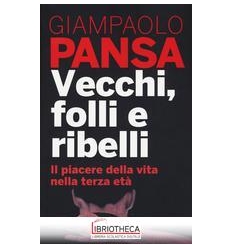 VECCHI, FOLLI E RIBELLI