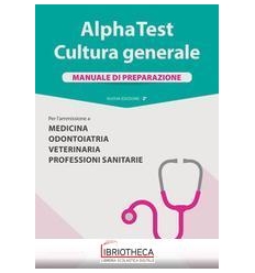 ALPHA TEST CULTURA GENERALE. MANUALE DI PREPARAZIONE