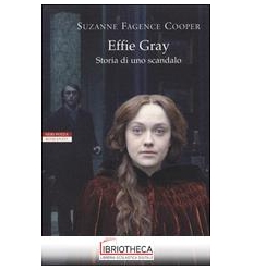 EFFIE GRAY. STORIA DI UNO SCANDALO