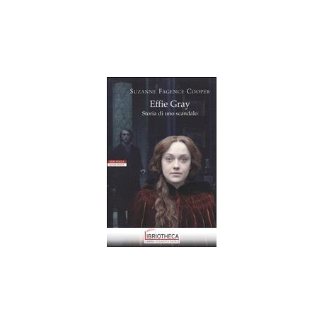 EFFIE GRAY. STORIA DI UNO SCANDALO