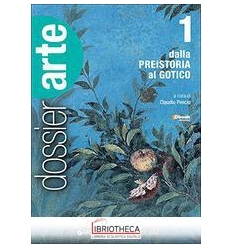 DOSSIER ARTE 1 - DALLA PREISTORIA AL GOTICO + DOSSIE