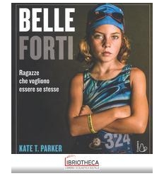 BELLE E FORTI. RAGAZZE CHE VOGLIO ESSERE