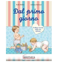 DAL PRIMO GIORNO. L'ALBUM RICORDO DELLA MIA INFANZIA