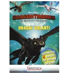 DRAGON TRAINER. IL MONDO NASCOSTO. DRAGHI VOLANTI