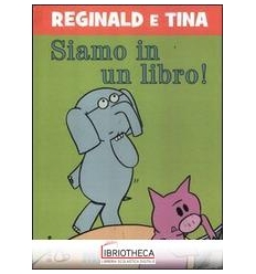 SIAMO IN UN LIBRO! REGINALD E TINA. EDIZ