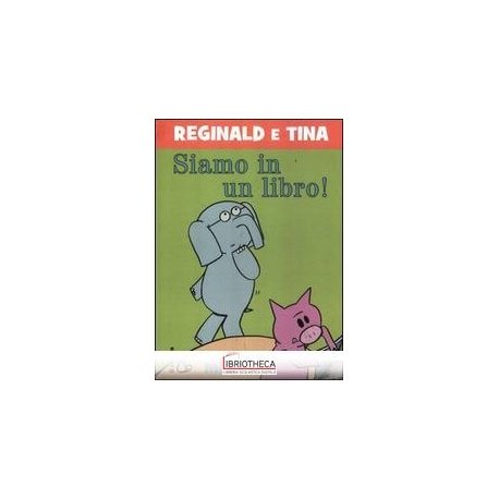 SIAMO IN UN LIBRO! REGINALD E TINA. EDIZ