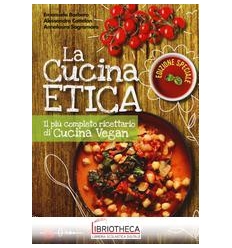 LA CUCINA ETICA. IL PIÙ COMPLETO RICETTARIO DI CUCIN