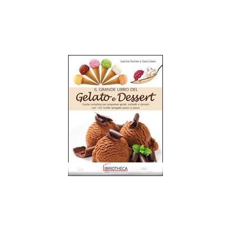 IL GRANDE LIBRO DEL GELATO E DESSERT