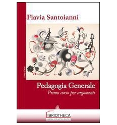 PEDAGOGIA GENERALE. PRIMO CORSO PER ARGOMENTI