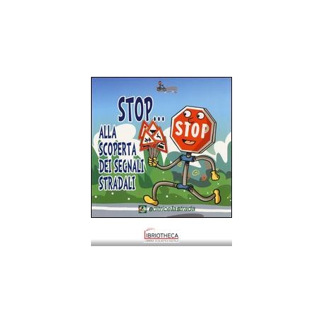 STOP... ALLA SCOPERTA DEI SEGNALI STRADA