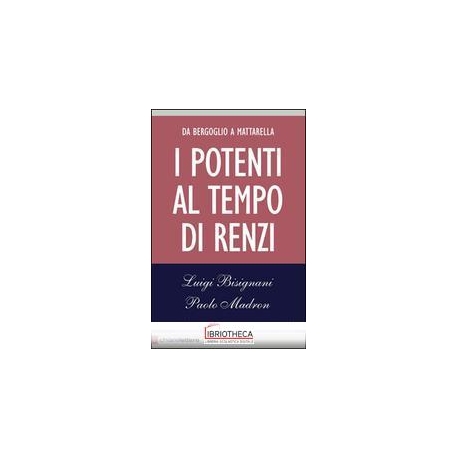 I POTENTI AL TEMPO DI RENZI