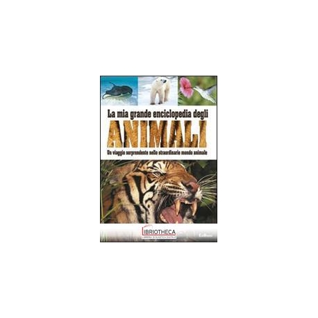 LA MIA GRANDE ENCICLOPEDIA - ANIMALI