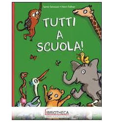 TUTTI A SCUOLA! EDIZ. ILLUSTRATA