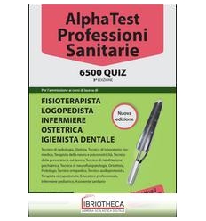 ALPHA TEST. PROFESSIONI SANITARIE. 6500 QUIZ