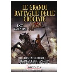 LE GRANDI BATTAGLIE DELLE CROCIATE