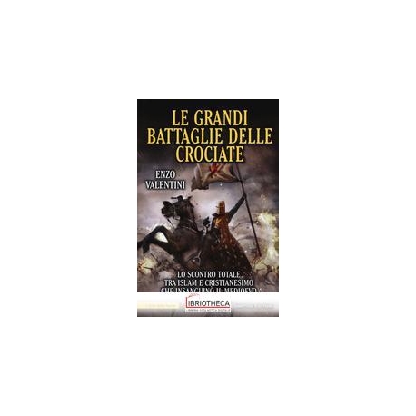 LE GRANDI BATTAGLIE DELLE CROCIATE