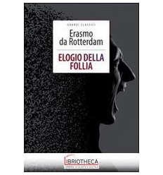 ELOGIO DELLA FOLLIA. EDIZ. INTEGRALE. CO