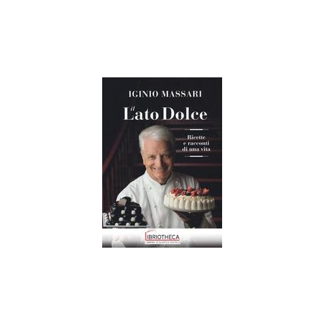 IL LATO DOLCE. RICETTE E RACCONTI DELLA MIA VITA